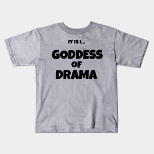 It is I... Goddess of Drama Kids T-Shirt